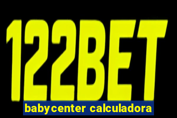 babycenter calculadora